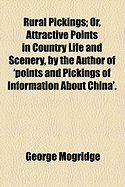 Rural Pickings; Or, Attractive Points in Country Life and Scenery, by the Author of 'Points and Pickings of Information about China'