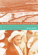 Rural Resistance in the Land of Zapata: The Jaramillista Movement and the Myth of the Pax Pri?sta, 1940-1962