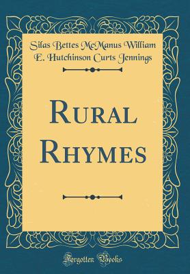 Rural Rhymes (Classic Reprint) - Jennings, Silas Bettes McManus William E