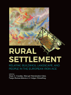 Rural Settlement: Relating Buildings, Landscape, and People in the European Iron Age
