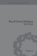 Rural Unwed Mothers: An American Experience, 1870-1950: An American Experience, 1870-1950