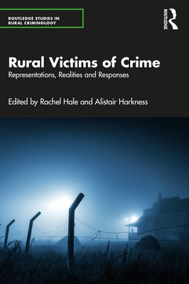 Rural Victims of Crime: Representations, Realities and Responses - Hale, Rachel (Editor), and Harkness, Alistair (Editor)