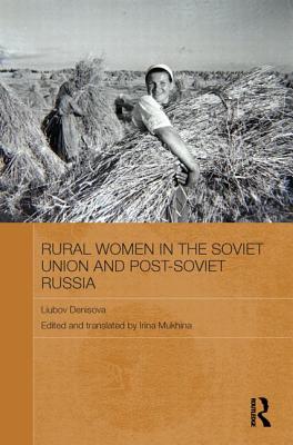 Rural Women in the Soviet Union and Post-Soviet Russia - Denisova, Liubov, and Mukhina, Irina (Editor)