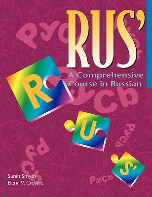 Rus': A Comprehensive Course in Russian - Smyth, Sarah, and Crosbie, Elena Vyacheslavna
