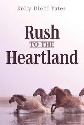 Rush to the Heartland - Yates, Kelly Diehl