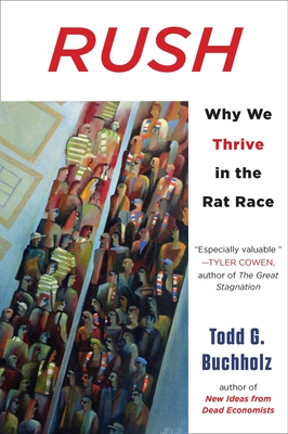 Rush: Why We Thrive in the Rat Race - Buchholz, Todd G