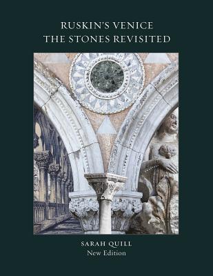 Ruskin's Venice:  The Stones Revisited New Edition - Quill, Sarah