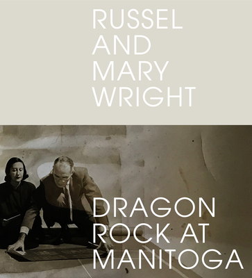 Russel and Mary Wright: Dragon Rock at Manitoga - Golub, Jennifer