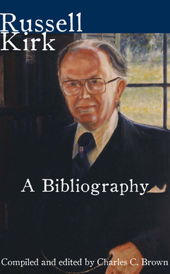 Russell Kirk: A Bibliography - Brown, Charles C (Compiled by)