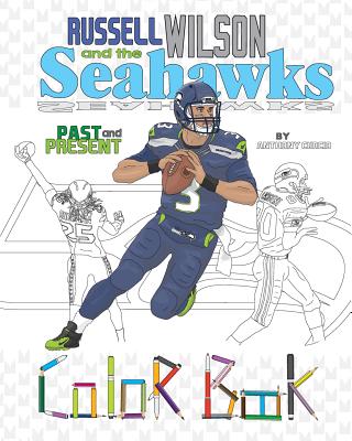 Russell Wilson and the Seahawks: Past and Present: A Detailed Coloring Book for Adults and Kids - Curcio, Anthony