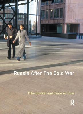 Russia after the Cold War - Bowker, Mike, and Ross, Cameron