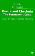 Russia and Chechnia: The Permanent Crisis: Essays on Russo-Chechen Relations