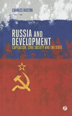 Russia and Development: Capitalism, Civil Society and the State - Buxton, Charles