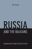 Russia and the Balkans: Foreign Policy from Yeltsin to Putin