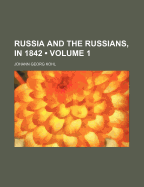 Russia and the Russians, in 1842, Volume 1