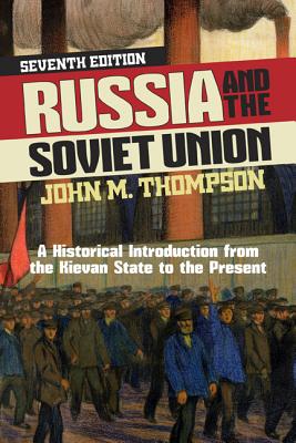 Russia and the Soviet Union: A Historical Introduction from the Kievan State to the Present - Thompson, John M