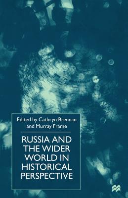 Russia and the Wider World in Historical Perspective: Essays for Paul Dukes - Brennan, C (Editor), and Frame, M (Editor)