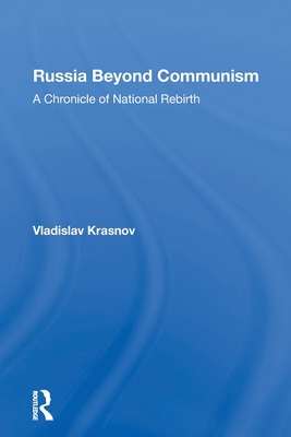 Russia Beyond Communism: A Chronicle Of National Rebirth - Krasnov, Vladislav, and Krasnow, W. George