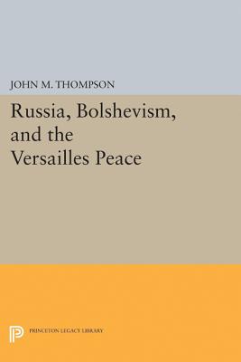 Russia, Bolshevism, and the Versailles Peace - Thompson, John M.