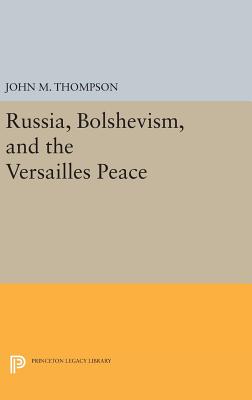 Russia, Bolshevism, and the Versailles Peace - Thompson, John M.