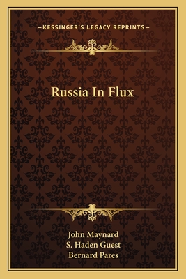 Russia in Flux - Maynard, John, and Guest, S Haden (Editor), and Pares, Bernard, Sir (Foreword by)