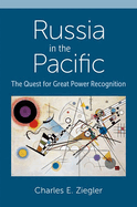 Russia in the Pacific: The Quest for Great Power Recognition