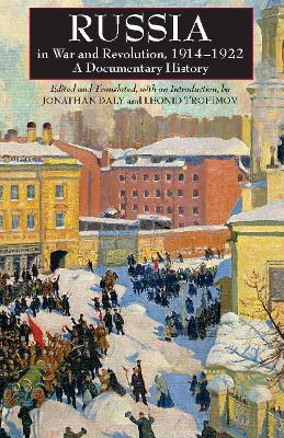 Russia in War and Revolution, 1914-1922: A Documentary History - Daly, Jonathan (Translated by), and Trofimov, Leonid (Translated by)