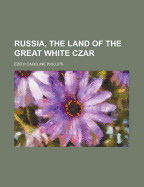 Russia, the Land of the Great White Czar