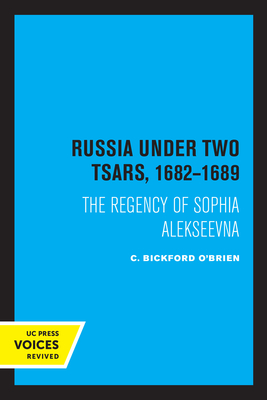 Russia Under Two Tsars, 1682-1689: The Regency of Sophia Alekseevna - O'Brien, C Bickford