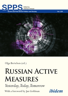 Russian Active Measures: Yesterday, Today, Tomorrow - Bertelsen, Olga (Editor), and Goldman, Jan (Foreword by)