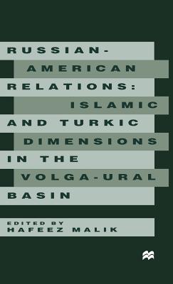 Russian-American Relations: Islamic and Turkic Dimensions in the Volga-Ural Basin - Malik, H. (Editor)