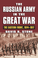 Russian Army in the Great War: The Eastern Front, 1914-1917