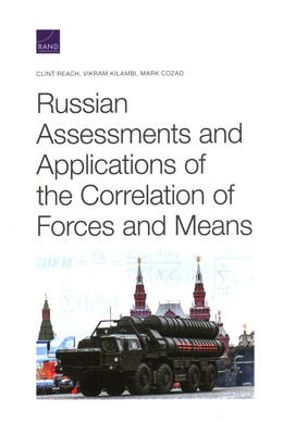 Russian Assessments and Applications of the Correlation of Forces and Means - Reach, Clint, and Kilambi, Vikram, and Cozad, Mark