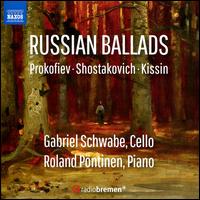 Russian Ballads: Prokofiev, Shostakovich, Kissin - Gabriel Schwabe (cello); Roland Pntinen (piano)