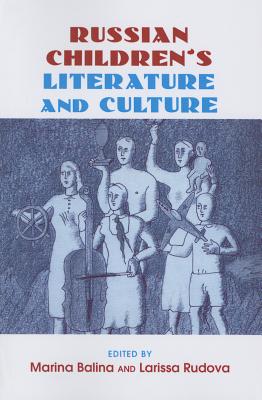 Russian Children's Literature and Culture - Balina, Marina (Editor), and Rudova, Larissa (Editor)