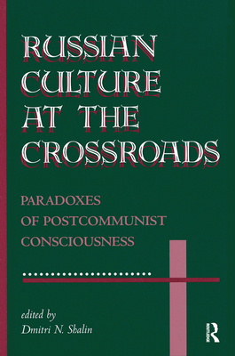 Russian Culture At The Crossroads: Paradoxes Of Postcommunist Consciousness - N Shalin, Dmitri