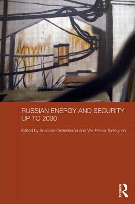 Russian Energy and Security up to 2030 - Oxenstierna, Susanne (Editor), and Tynkkynen, Veli-Pekka (Editor)