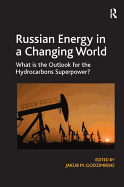 Russian Energy in a Changing World: What is the Outlook for the Hydrocarbons Superpower?