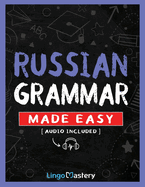 Russian Grammar Made Easy: A Comprehensive Workbook To Learn Russian Grammar For Beginners (Audio Included)