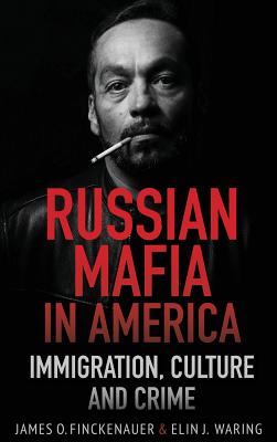 Russian Mafia In America: Immigration, Culture, and Crime - Finckenauer, James O, and Waring, Elin J
