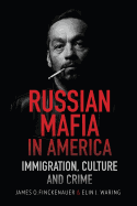 Russian Mafia in America: Immigration, Culture and Crimes