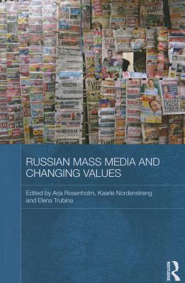 Russian Mass Media and Changing Values - Rosenholm, Arja (Editor), and Nordenstreng, Kaarle (Editor), and Trubina, Elena (Editor)