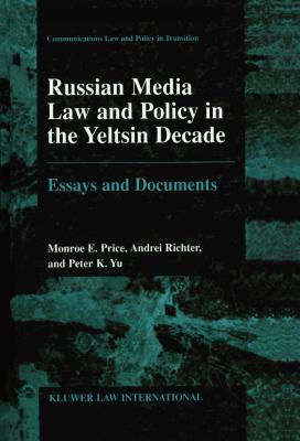 Russian Media Law and Policy in Yeltsin Decade, Essays and Documents - Price, Monroe E, and Richter, Andrei, and Yu, Peter K