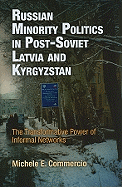 Russian Minority Politics in Post-Soviet Latvia and Kyrgyzstan: The Transformative Power of Informal Networks