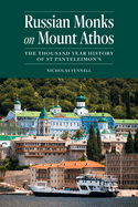 Russian Monks on Mount Athos: The Thousand Year History of St Panteleimon's