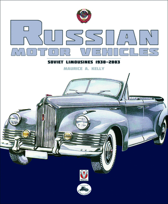 Russian Motor Vehicles: Soviet Limousines 1930-2003 - Kelly Ch.Eng R.R.S., M.N. (Ret'D), Maurice A.