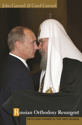 Russian Orthodoxy Resurgent: Faith and Power in the New Russia - Garrard, John, and Garrard, Carol