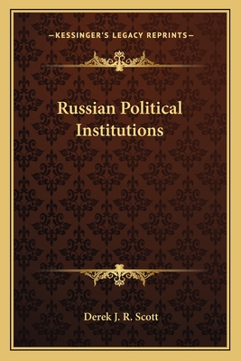 Russian Political Institutions - Scott, Derek J R