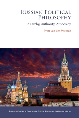 Russian Political Philosophy: Anarchy, Authority, Autocracy - Van Der Zweerde, Evert