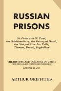 Russian Prisons: St. Peter and St. Paul, the Schlsselburg, the Ostrog at Omsk, the Story of Siberian Exile, Tiumen, Tomsk, Saghalien